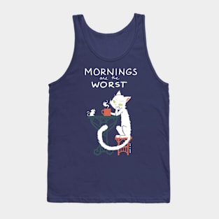 Mornings Are The Worst Tank Top